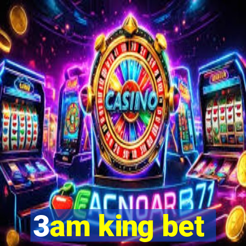 3am king bet